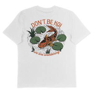 Don't Be Koi - T-Shirt