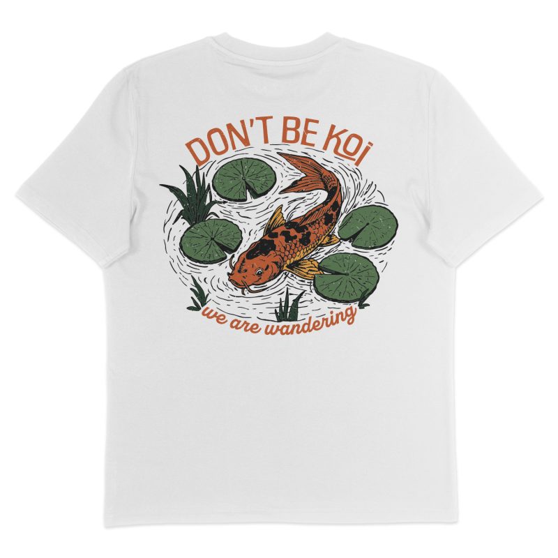 Don't Be Koi - T-Shirt