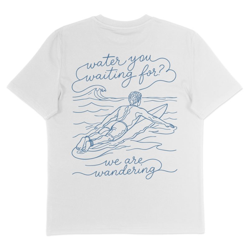 Water You Waiting For - T-Shirt