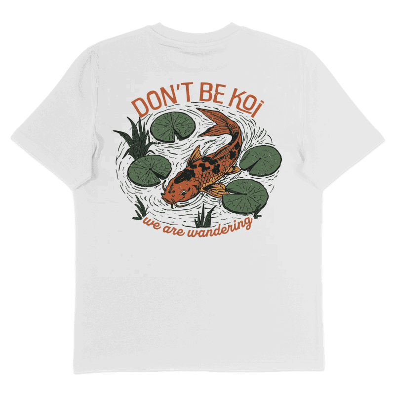Don't Be Koi - T-Shirt