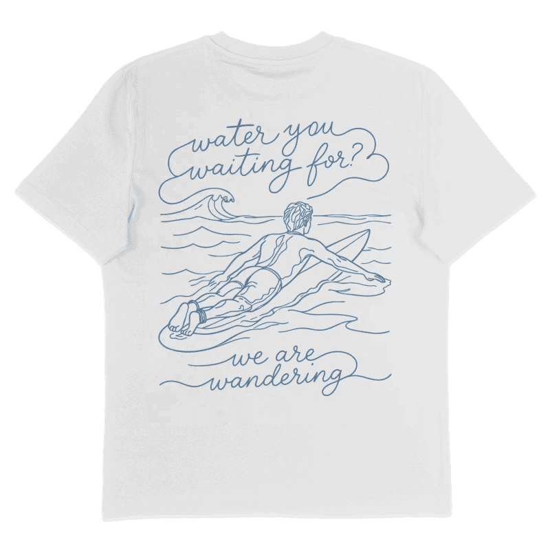 Water You Waiting For - T-Shirt